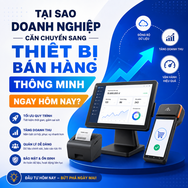 Tại Sao Doanh Nghiệp Cần Chuyển Sang Thiết Bị Bán Hàng Thông Minh Ngay Hôm Nay?