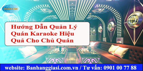 Hướng Dẫn Quản Lý Quán Karaoke Hiệu Quả Cho Chủ Quán Mới