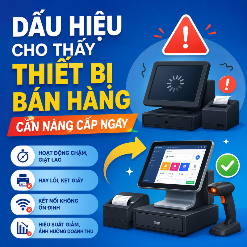 Dấu Hiệu Cho Thấy Thiết Bị Bán Hàng Cần Nâng Cấp Ngay