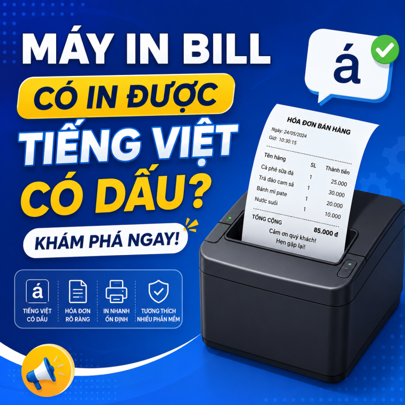 Máy In Bill Có In Được Tiếng Việt Có Dấu Không? Giải Đáp Chi Tiết