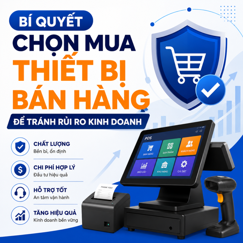 Bí Quyết Chọn Mua Thiết Bị Bán Hàng Để Tránh Rủi Ro Kinh Doanh