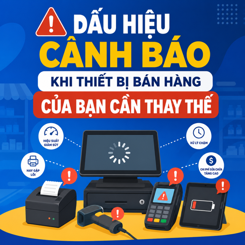Dấu Hiệu Cảnh Báo Khi Thiết Bị Bán Hàng Của Bạn Cần Thay Thế