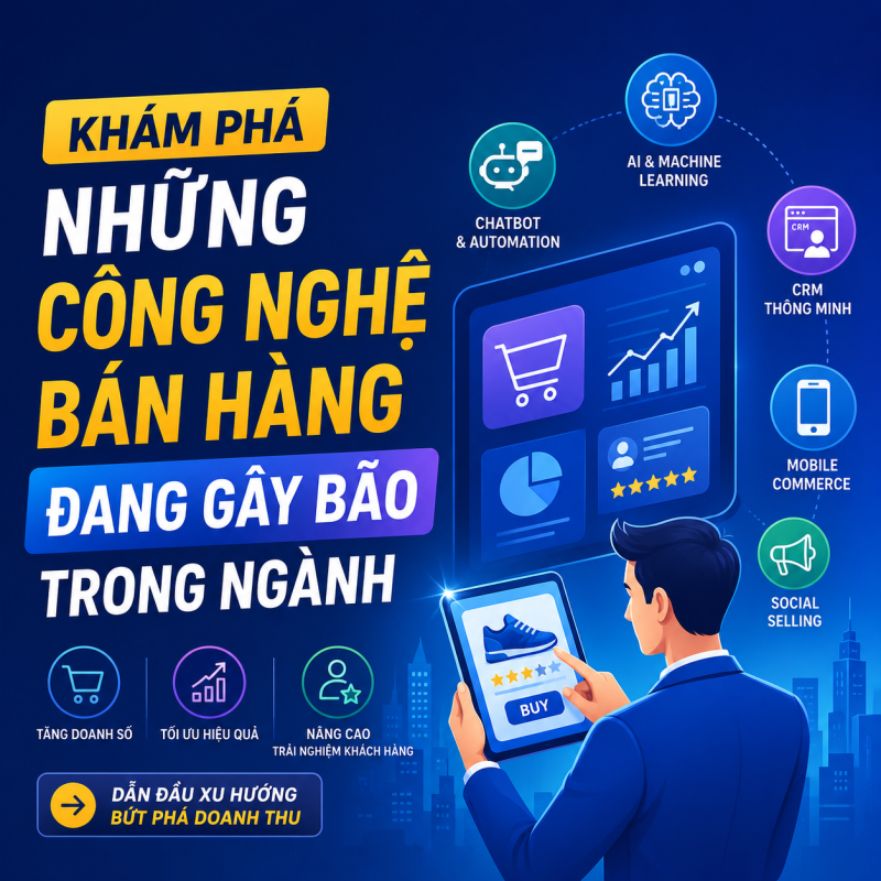 Khám Phá Những Công Nghệ Bán Hàng Đang Gây Bão Trong Ngành