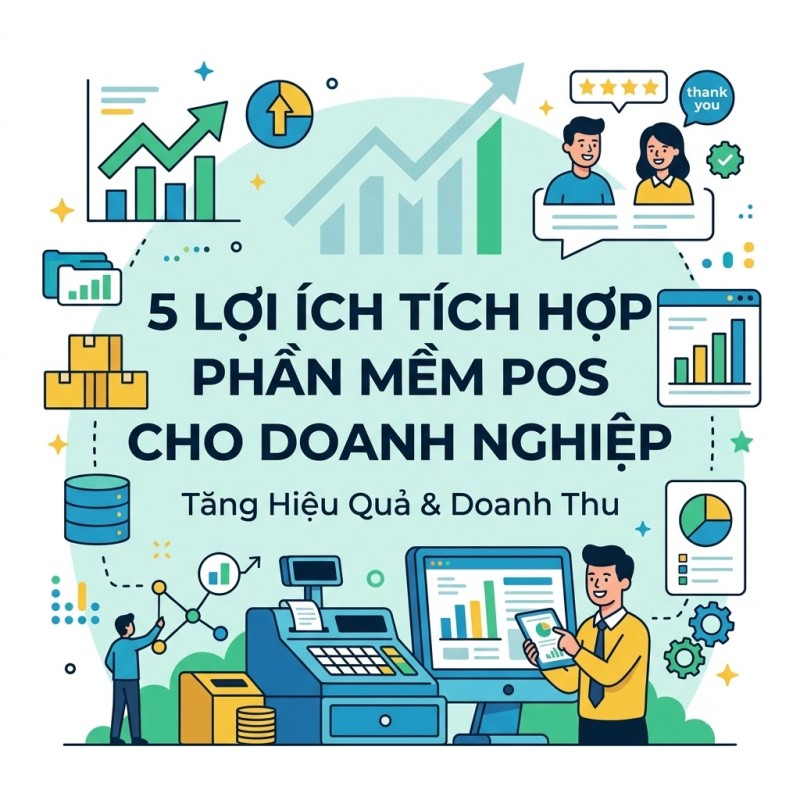Top 5 Lợi Ích Khi Tích Hợp Phần Mềm POS Vào Doanh Nghiệp Bạn