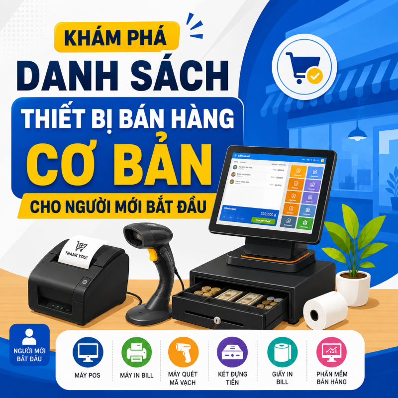 Bộ Thiết Bị Bán Hàng Cho Cửa Hàng Gồm Những Gì? Danh Sách Đầy Đủ Cho Người Mới Bắt Đầu