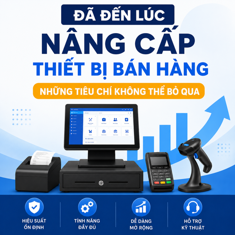 Đã đến lúc nâng cấp thiết bị bán hàng: Những tiêu chí không thể bỏ qua